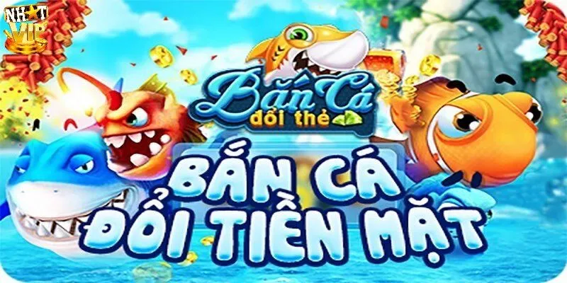 Bắn Cá Đổi Thẻ - Hình Thức Giải Trí Đổi Thưởng Siêu Hấp Dẫn Bắn Cá Đổi Thẻ - Hình Thức Giải Trí Đổi Thưởng Siêu Hấp Dẫn