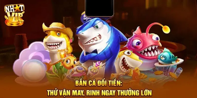 Bắn Cá Đổi Tiền - Top 5 Game Săn Ngư Hot Nhất Tại Nhatvip Bắn Cá Đổi Tiền - Top 5 Game Săn Ngư Hot Nhất Tại Nhatvip