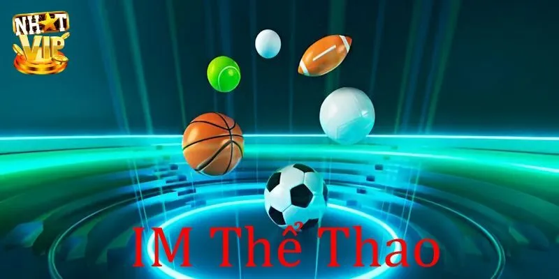 IM Thể Thao - Thiên Đường Cá Cược Trả Thưởng Xanh Chín IM Thể Thao - Thiên Đường Cá Cược Trả Thưởng Xanh Chín